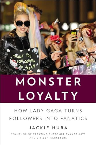 Stock image for Monster Loyalty: How Lady Gaga turns Followers into Fanatics for sale by Bahamut Media