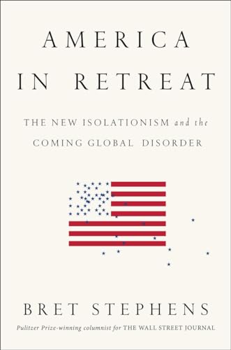 Imagen de archivo de America in Retreat: The New Isolationism and the Coming Global Disorder a la venta por Gulf Coast Books