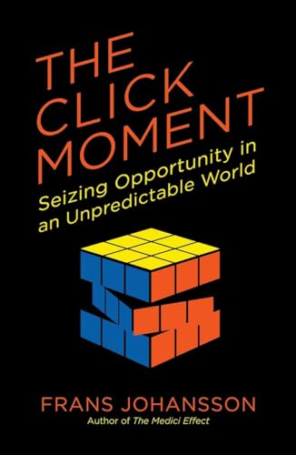 Beispielbild fr The Click Moment : Seizing Opportunity in an Unpredictable World zum Verkauf von Better World Books