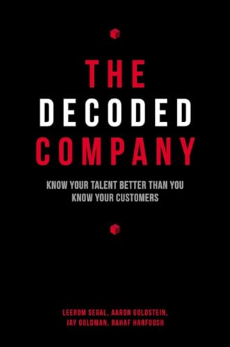 Stock image for The Decoded Company: Know Your Talent Better Than You Know Your Customers for sale by Front Cover Books