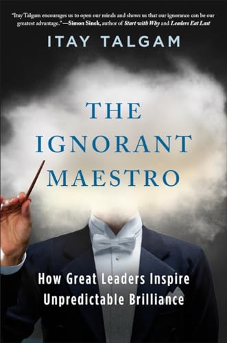 Beispielbild fr The Ignorant Maestro : How Great Leaders Inspire Unpredictable Brilliance zum Verkauf von Better World Books