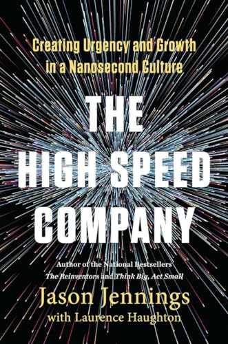 Beispielbild fr The High-Speed Company : Creating Urgency and Growth in a Nanosecond Culture zum Verkauf von Better World Books