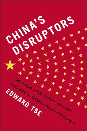 9781591847540: China's Disruptors: How Alibaba, Xiaomi, Tencent, and Other Companies are Changing the Rules of Business