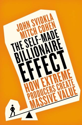 9781591847632: The Self-made Billionaire Effect: How Extreme Producers Create Massive Value
