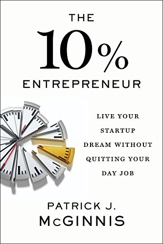 Stock image for The 10% Entrepreneur : Live Your Startup Dream Without Quitting Your Day Job for sale by Better World Books