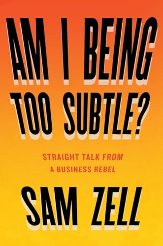 Imagen de archivo de Am I Being Too Subtle?: Straight Talk From a Business Rebel a la venta por GoodwillNI