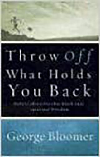 Imagen de archivo de Throw Off What Holds You Back: Defeat obstacles that block your spiritual freedom a la venta por SecondSale