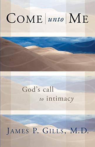 Stock image for Come Unto Me: God's Call to Intimacy for sale by Faith In Print