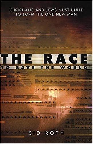 Stock image for The Race To Save The World: CHRISTIANS AND JEWS MUST UNITE TO FORM THE ONE NEW MAN for sale by Gulf Coast Books