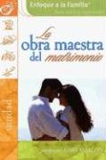 La Obra Maestra Del Matrimonio (Enfoque a La Familia) (Spanish Edition) (9781591854401) by Dobson, James