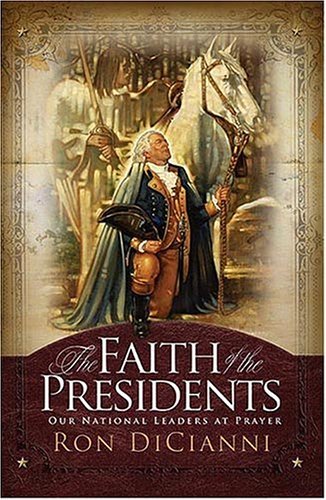 Stock image for The Faith Of The Presidents: OUR NATIONAL LEADERS AT PRAYER for sale by Front Cover Books