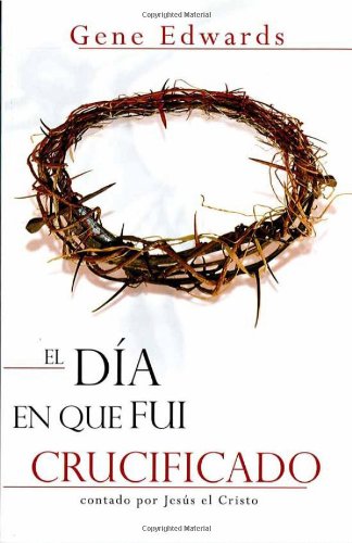 9781591854968: El dia que fui crucificado (Spanish Edition)