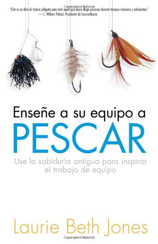 Ensena a su Equipo a Pescar/Teach Your Team to Fish (Spanish Edition) (9781591855088) by Jones, Laurie Beth