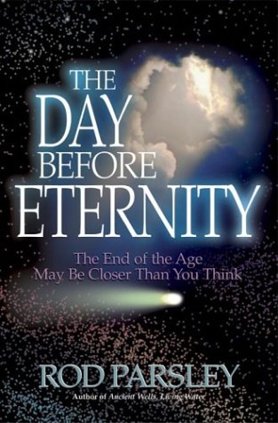 Stock image for The Day Before Eternity: The End of the Age May Be Closer Than You Think for sale by SecondSale