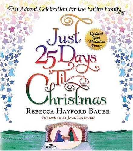 Just 25 Days 'Til Christmas: AN ADVENT CELEBRATION FOR THE ENTIRE FAMILY (9781591855675) by Bauer, Rebecca Hayford