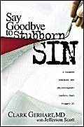 Imagen de archivo de Say Goodbye To Stubborn Sin: A surgeon explains the physiological factors that trigger it a la venta por Wonder Book