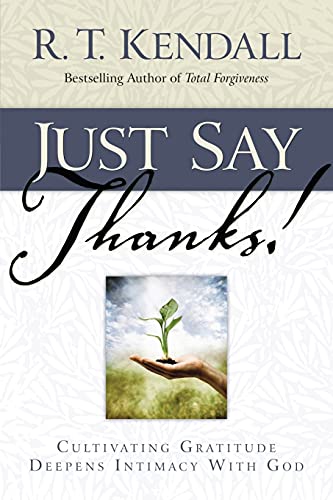 Beispielbild fr Just Say Thanks : Cultivating Gratitude Deepens Intimacy with God zum Verkauf von Better World Books