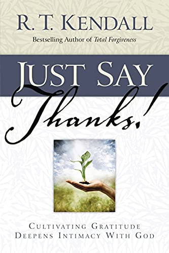 Stock image for Just Say Thanks: Cultivating Gratitude Deepens Intimacy With God for sale by SecondSale