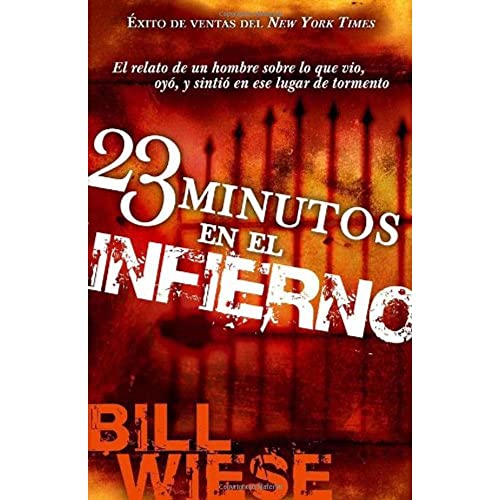 

23 Minutos En El Infierno: El relato de un hombre sobre lo que vio, oy=, y sinti= en ese lugar de tormento (Spanish Edition)