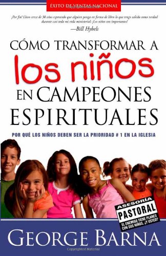 Imagen de archivo de Cmo transformar a los nios en campeones espirituales: Por qu los nios deben ser la prioridad #1 en la iglesia (Spanish Edition) a la venta por 4 THE WORLD RESOURCE DISTRIBUTORS