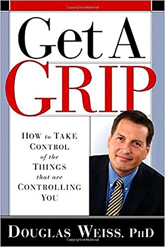 Get a Grip : How to Take Control of the Things That Are Controlling You - Douglas Weiss