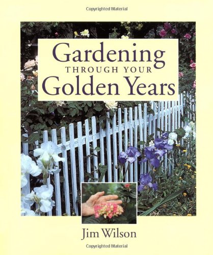 Beispielbild fr Gardening Through Your Golden Years zum Verkauf von Better World Books