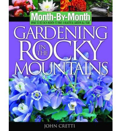 Stock image for Month-by-Month Gardening in the Rocky Mountains: What to Do Each Month to Have a Beautiful Garden All Year for sale by Goodwill of Colorado