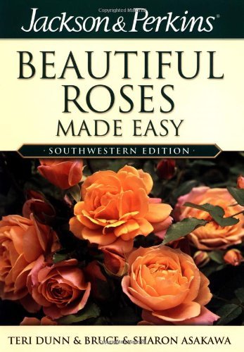 9781591860716: Jackson & Perkins Beautiful Roses Made Easy: Southwestern Edition