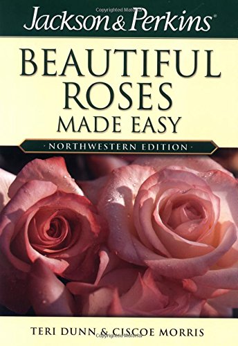 Stock image for Jackson & Perkins Beautiful Roses Made Easy: Northwestern for sale by Jenson Books Inc