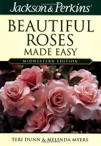 9781591860730: Jackson & Perkins Beautiful Roses Made Easy: Midwestern Edition