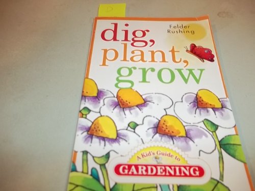Dig, Plant, Grow: A Kid's Guide to Gardening