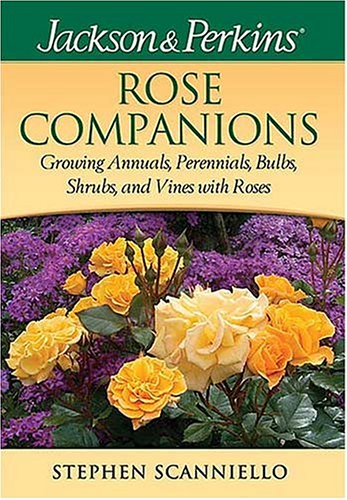 Stock image for Jackson & Perkins Rose Companions: Growing Annuals, Perennials, Bulbs, Shrubs and Vines with Roses for sale by ThriftBooks-Atlanta