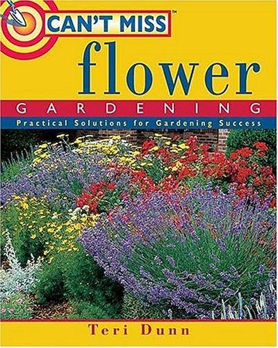 Imagen de archivo de Can't Miss Flower Gardening : Practical Solutions for Gardening Success a la venta por Better World Books: West
