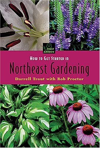 Stock image for How to Get Started in Northeastern Gardening for sale by ThriftBooks-Atlanta