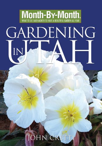 Stock image for Month-by-Month Gardening in Utah: What to Do Each Month to Have a Beautiful Garden All Year for sale by Sugarhouse Book Works, LLC