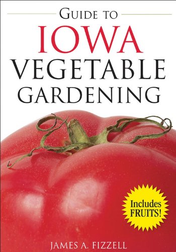 Guide to Iowa Vegetable Gardening (Vegetable Gardening Guides) (9781591864011) by Fizzell, James
