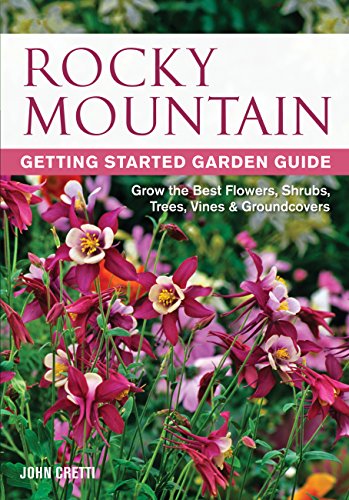 Stock image for Rocky Mountain Getting Started Garden Guide: Grow the Best Flowers, Shrubs, Trees, Vines Groundcovers (Garden Guides) for sale by Goodwill of Colorado