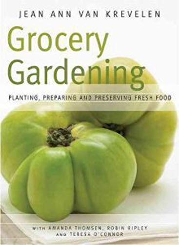 Stock image for Grocery Gardening: Planting, Preparing and Preserving Fresh Food for sale by Eagle Eye Books