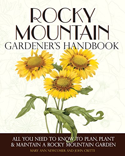 Stock image for Rocky Mountain Gardeners Handbook: All You Need to Know to Plan, Plant Maintain a Rocky Mountain Garden - Montana, Id for sale by Goodwill of Colorado