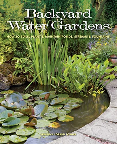 Stock image for Backyard Water Gardens : How to Build, Plant and Maintain Ponds, Streams and Fountains for sale by Better World Books