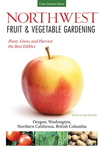 Stock image for Northwest Fruit Vegetable Gardening: Plant, Grow, and Harvest the Best Edibles - Oregon, Washington, northern California, British Columbia (Fruit Vegetable Gardening Guides) for sale by Goodwill Books