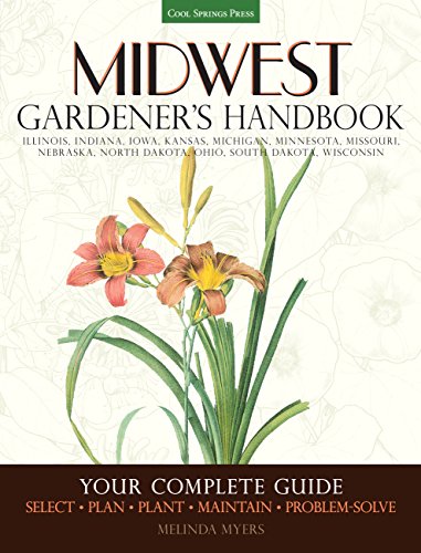 Stock image for Midwest Gardeners Handbook: Your Complete Guide: Select * Plan * Plant * Maintain * Problem-solve - North Dakota, South Dakota, Nebraska, Kansas, . Wisconsin, Illinois, Indiana, Michigan, Ohio for sale by Goodwill