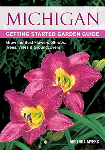 Stock image for Michigan Getting Started Garden Guide: Grow the Best Flowers, Shrubs, Trees, Vines & Groundcovers (Garden Guides) for sale by SecondSale