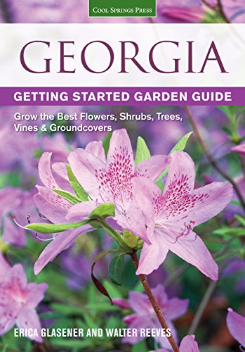 Stock image for Georgia Getting Started Garden Guide: Grow the Best Flowers, Shrubs, Trees, Vines & Groundcovers (Garden Guides) for sale by SecondSale