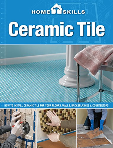 9781591865803: HomeSkills: Ceramic Tile: How to Install Ceramic Tile for Your Floors, Walls, Backsplashes & Countertops