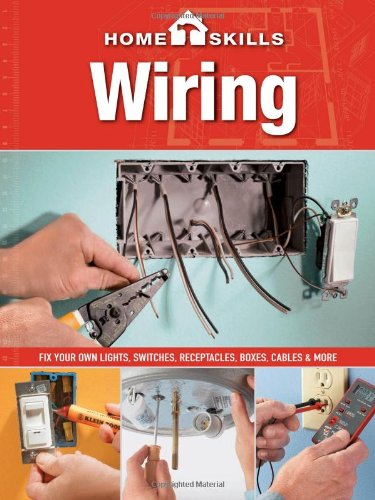 HomeSkills: Wiring: Fix Your Own Lights, Switches, Receptacles, Boxes, Cables & More (9781591865841) by Editors Of Cool Springs Press