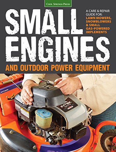 Imagen de archivo de Small Engines and Outdoor Power Equipment : A Care and Repair Guide for: Lawn Mowers, Snowblowers and Small Gas-Powered Imple a la venta por Better World Books
