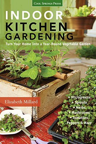 Beispielbild fr Indoor Kitchen Gardening : Turn Your Home into a Year-Round Vegetable Garden - Microgreens - Sprouts - Herbs - Mushrooms - Tomatoes, Peppers and More zum Verkauf von Better World Books