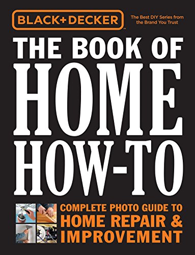 Stock image for Black and Decker the Book of Home How-To : The Complete Photo Guide to Home Repair and Improvement for sale by Better World Books