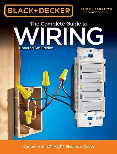 Stock image for Black Decker The Complete Guide to Wiring, Updated 6th Edition: Current with 2014-2017 Electrical Codes (Black Decker Complete Guide) for sale by Goodwill of Colorado